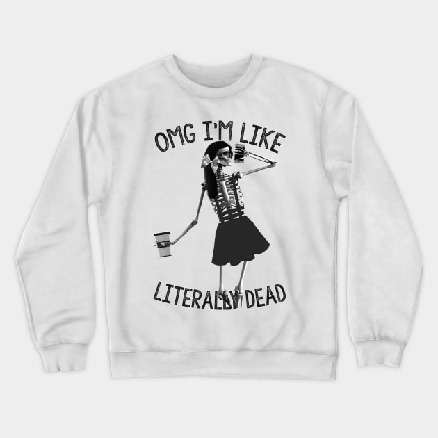 Omg im like literally dead Crewneck Sweatshirt by LanaBanana